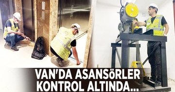 Van'da Asansörler Kontrol Altında